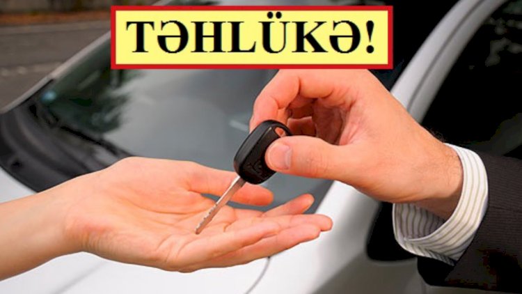    Avtomobil alanların diqqətinə: Bu üsulu əsla seçməyin!    