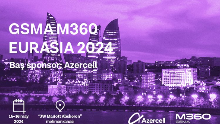   Azercell “GSMA M360 EURASIA” tədbirinə ev sahibliyi edəcək   