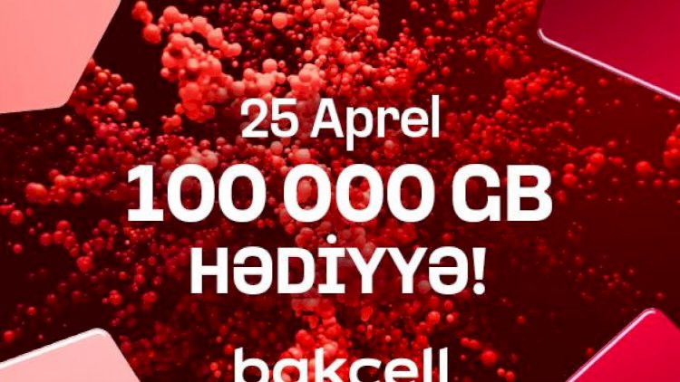    “Bakcell”dən 25 Apreldə 100 000 GB kütləvi hədiyyə   