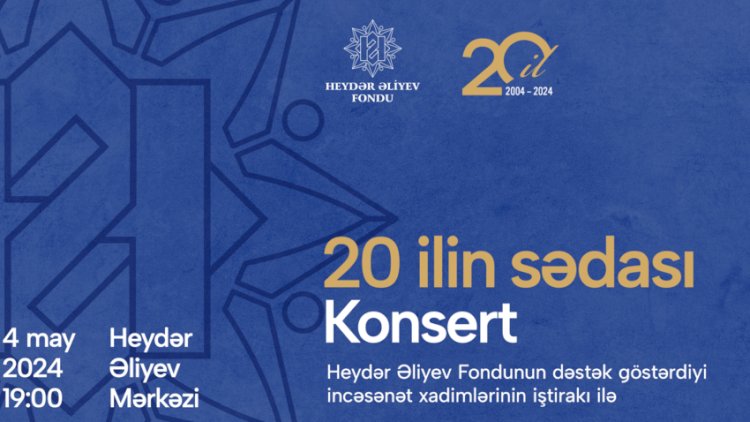    Heydər Əliyev Fondunun 20 illiyinə həsr olunan konsert keçiriləcək   