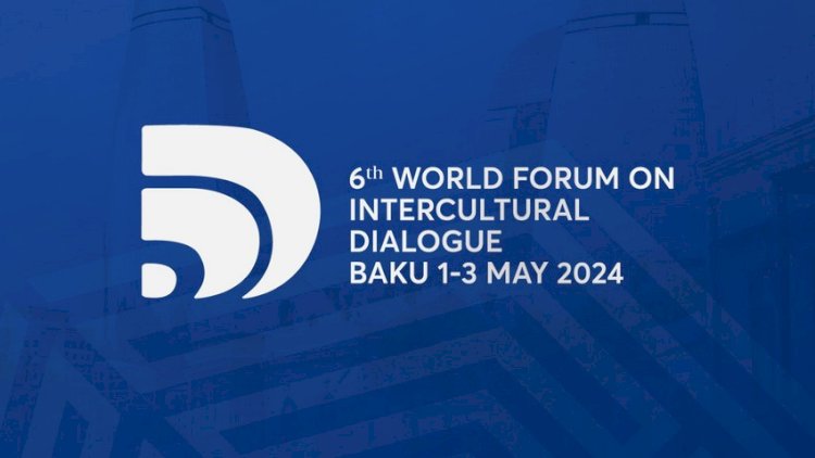    Bakıda VI Ümumdünya Mədəniyyətlərarası Dialoq Forumu başlayır   