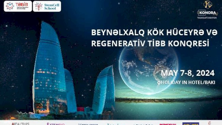    İlk dəfə! Regenerativ tibb konqresi! - Möhtəşəm fürsət!   