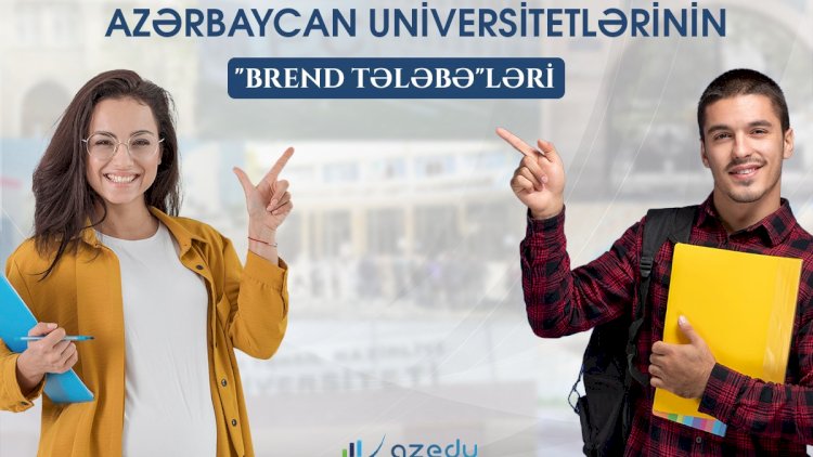    Azərbaycanın “Brend tələbə”ləri - SİYAHI    