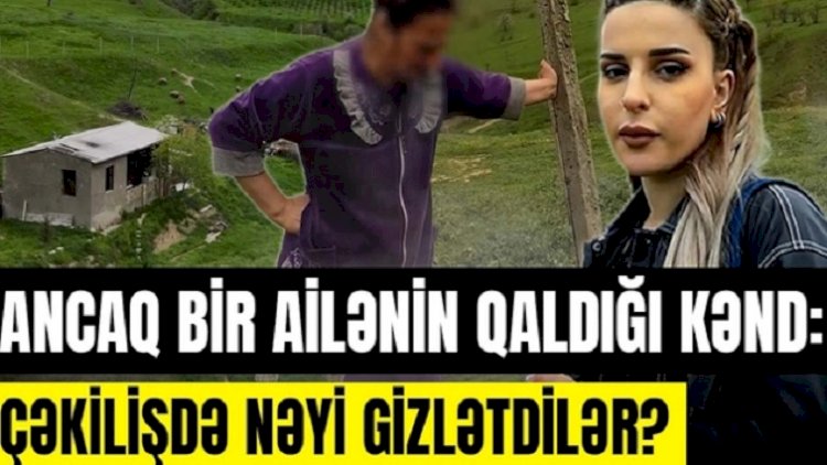    Azərbaycanın ən qorxulu kəndi: Bütün sakinlər nədən qaçıblar? - VİDEO   