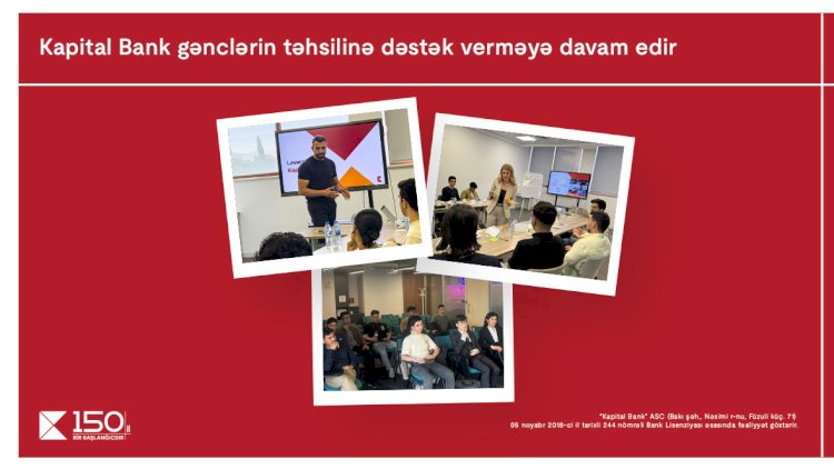    Kapital Bank gənclərin təhsilinə və inkişafına dəstək verməyə davam edir    