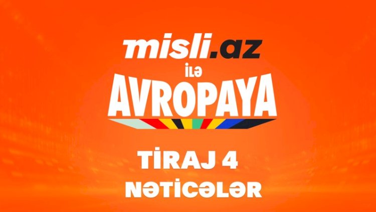    “Misli.az ilə Avropaya” –   4-cü tirajın nəticələri