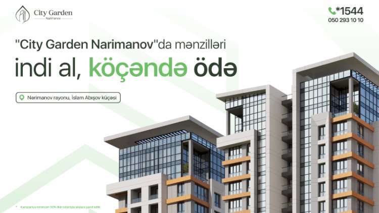   Mənzil satışlarında yeni kampaniya: İndi al, köçəndə ödəməyə başla!   