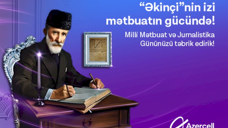    Azercell Milli Mətbuat və Jurnalistika Günü münasibətilə media nümayəndələrini təbrik edir   