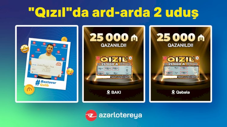    “Qızıl” ani lotereyasında 2 dəfə ardıcıl 25 000 manat qazanılıb    