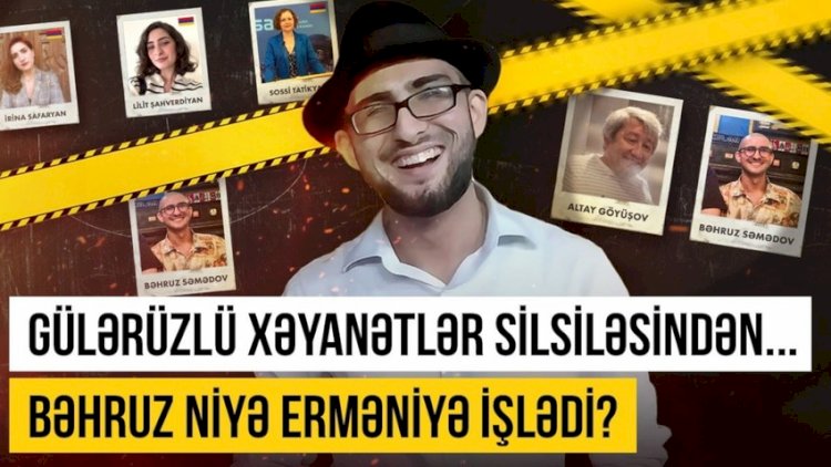    Bəhruz Səmədov Ermənistana hansı məlumatları ötürüb? - Video   