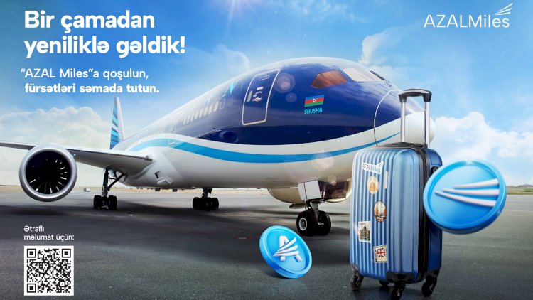    “AZAL Miles”ın genişmiqyaslı yenilənməsi: Sərnişinlər üçün daha çox onlayn imkanlar   