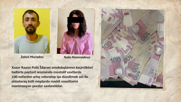    İşə düzəltmə adı altında 100-dən çox vətəndaşın pulunu mənimsəmə   
