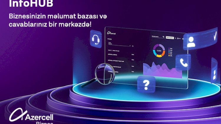    Azercell Biznes-in yeni “İnfoHUB” xidməti ilə biznesinizin məlumat bazası və cavablarınız bir mərkəzdə!   