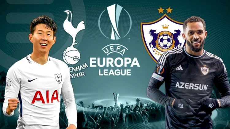    UEFA Avropa Liqası: “Tottenhem” -  “Qarabağ” matçı gec başlayacaq   