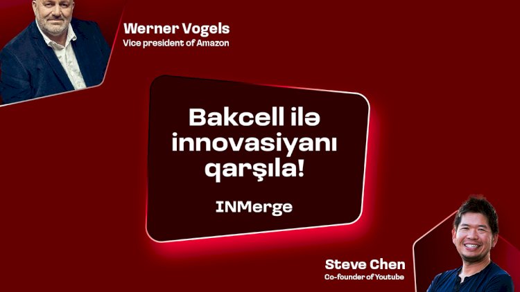    “Bakcell“ “INMerge” İnnovasiya Sammitinin əsas tərəfdaşıdır!   