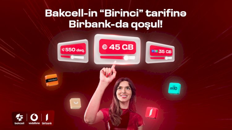    “Bakcell” “Birbank” istifadəçilərinə xüsusi üstünlüklər  verən “Birinci“ tarifini təqdim edir   