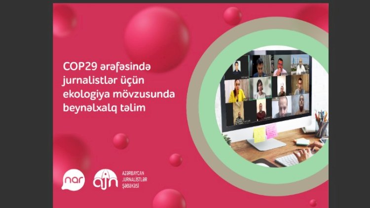   “Nar”ın dəstəyi ilə ekologiya mövzusunda jurnalistlərə beynəlxalq təlim keçirilib -   FOTOLAR