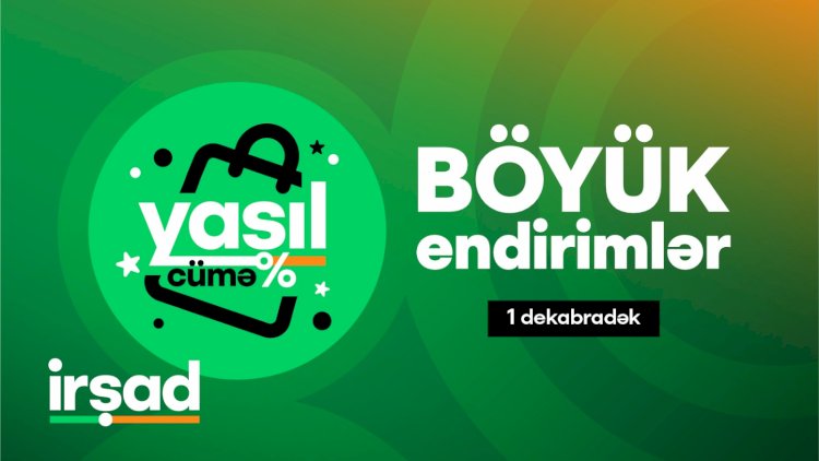    “İrşad“da İLİN ƏN BÖYÜK ENDİRİMLƏRİ! Yaşıl cümə kampaniyası başladı!    