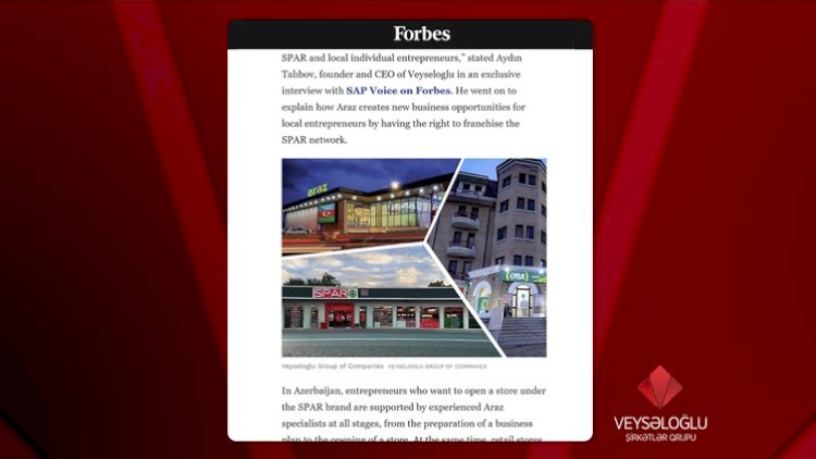    Dünyanın məşhur jurnalı “Forbes” Veysəloğlu Şirkətlər Qrupundan yazdı   