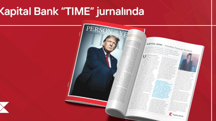    Kapital Bank “TIME” jurnalında: Fərid Hüseynovun müsahibəsi xüsusi buraxılışda   