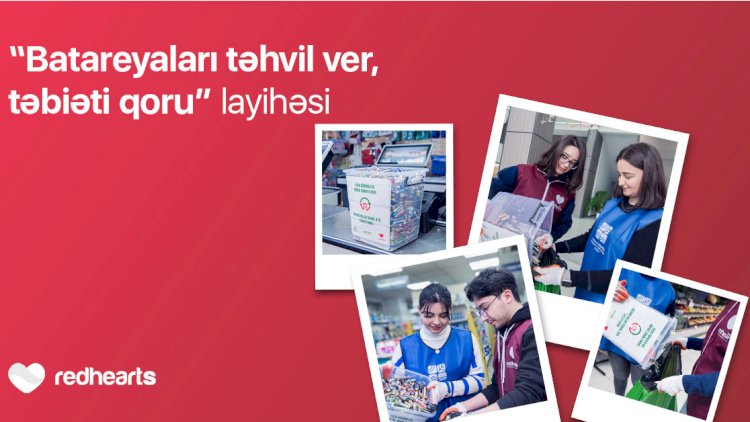    Qırmızı Ürəklər Fondunun ekoloji təşəbbüsü davam edir:   100 kq batareya toplandı