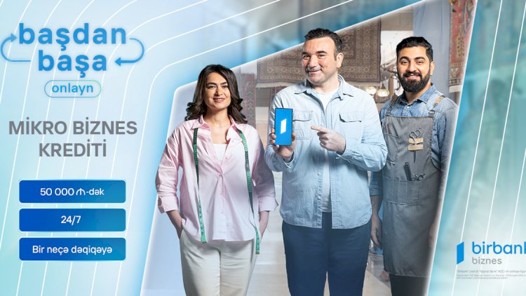    Birbank Biznes-dən 50 000 AZN-dək zaminsiz və başdan-başa onlayn kredit imkanı   