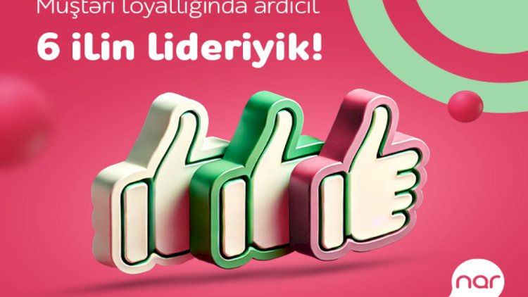    “Nar” ardıcıl altıncı il Müştəri Loyallığı İndeksində lider olub   