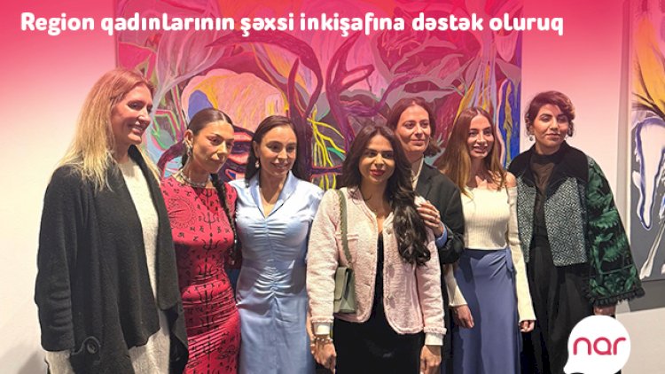    “Nar” region qadınlarının şəxsi inkişafına dəstək olur   