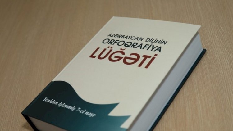    Orfoqrafiya Lüğətinin hazırlanmasında süni intellektdən istifadə olunur   