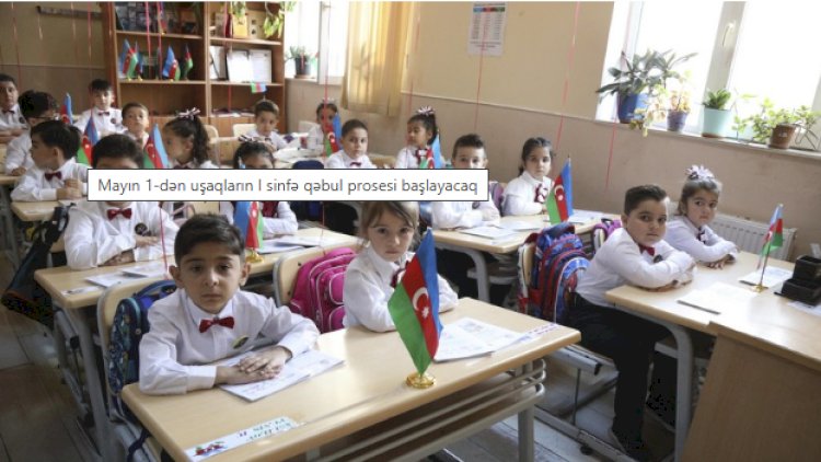    Gələn ay 1-ci sinifə qəbul başlayır   