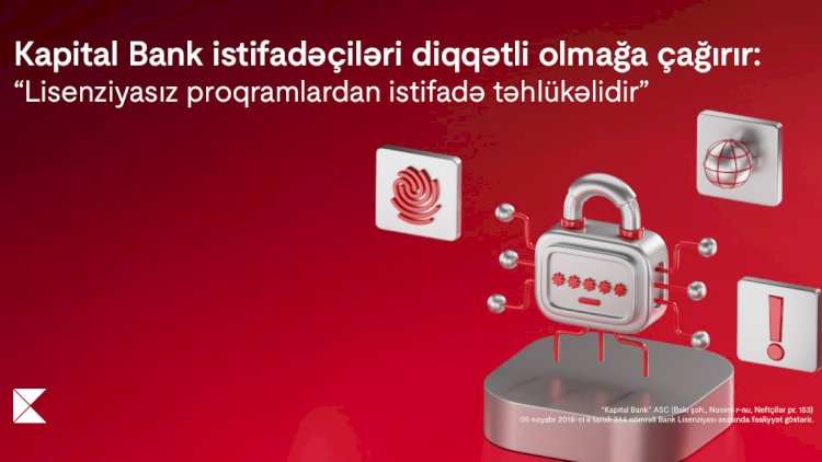    Kapital Bank: Lisenziyasız proqramlardan istifadə təhlükəlidir   