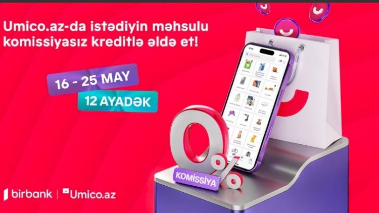    Umico kredit xəttinin istifadəçiləri üçün xüsusi kampaniya:   Komissiyasız alış-veriş imkanı