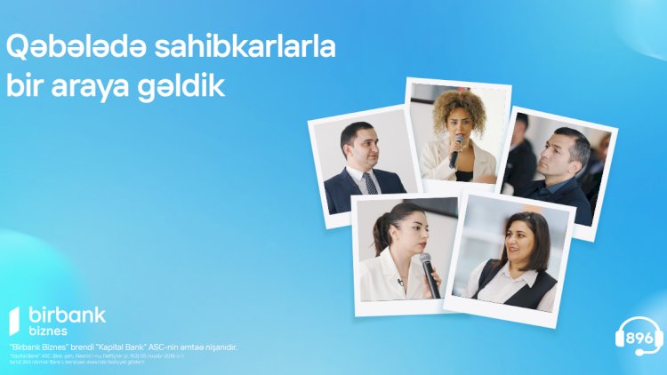    Birbank Biznes Qəbələdə sahibkarlarla bir araya gəldi    