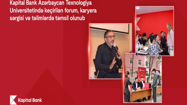    Kapital Bank ATU-da keçirilən forum, karyera sərgisi və təlimlərdə təmsil olunub   