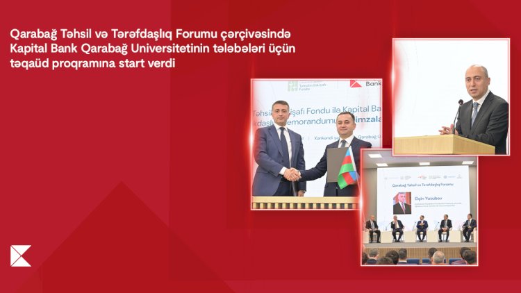    Kapital Bank Qarabağ Universitetinin tələbələri üçün təqaüd proqramına start verdi   