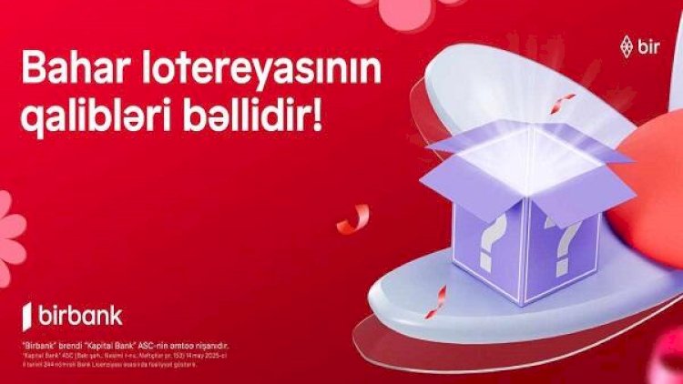    Birbank Bahar lotereyasının qalibləri bəlli oldu   