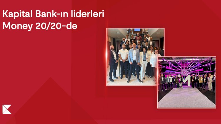    Kapital Bank liderləri Money 20/20 Europe forumunda və beynəlxalq təcrübə mübadiləsində iştirak etdilər   