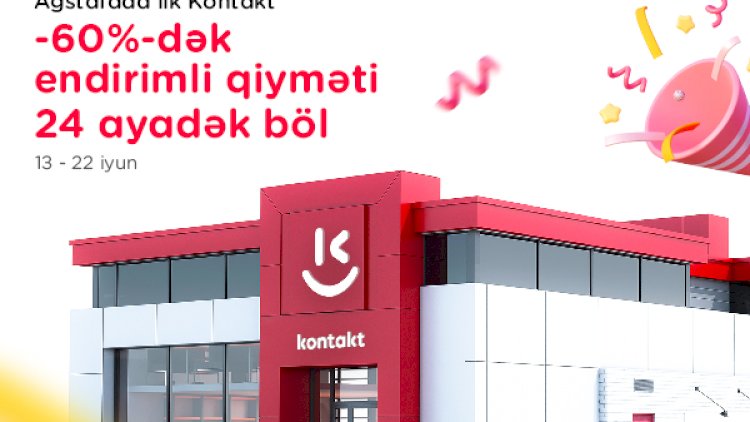    “Kontakt“ artıq Ağstafaya gəldi –   AÇILIŞA ÖZƏL 60%-DƏK ENDİRİMLƏR!
