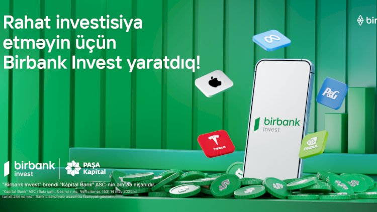    İnvestisiya dünyasına Birbank Invest-lə addım atın, daha çox qazanın!    