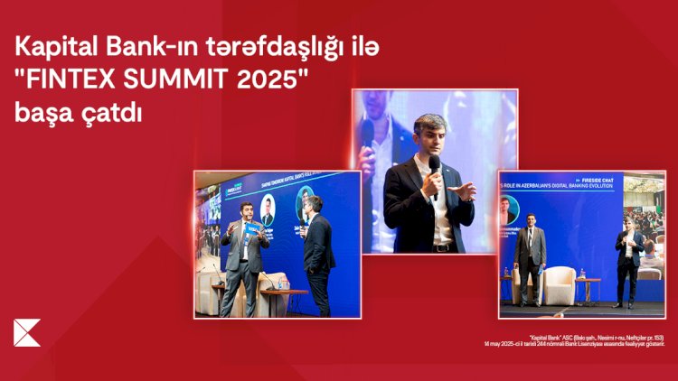    Kapital Bank-ın tərəfdaşlığı ilə keçirilən “FINTEX SUMMIT 2025” başa çatdı   
