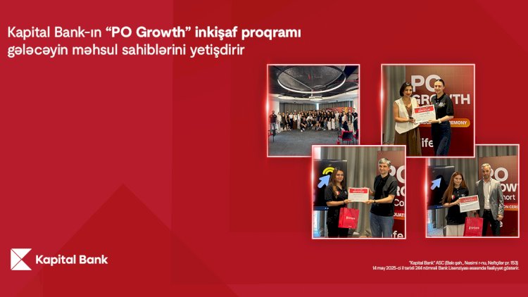    Kapital Bank-ın “PO Growth” inkişaf proqramı gələcəyin məhsul sahiblərini yetişdirir   