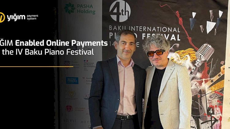    YIĞIM Enabled Online Payments at the IV Baku Piano Festival   