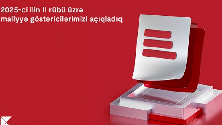   “Kapital Bank” 2025-ci ilin 2-ci rübü üzrə maliyyə nəticələrini elan etdi   