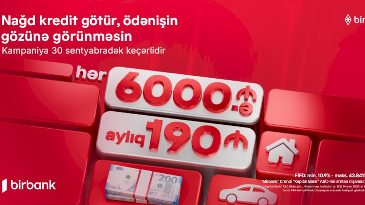    Kapital Bank-dan yeni kredit kampaniyası: 6000 AZN götür, aylıq 190 AZN ödə    