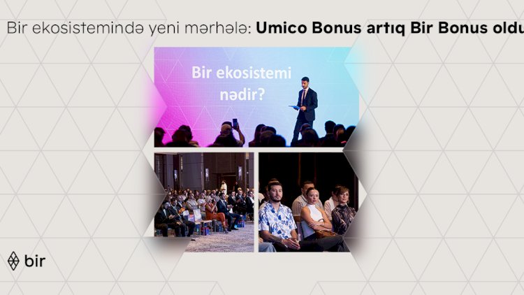    Bir ekosistemində yeni mərhələ: Umico Bonus artıq Bir Bonus oldu   