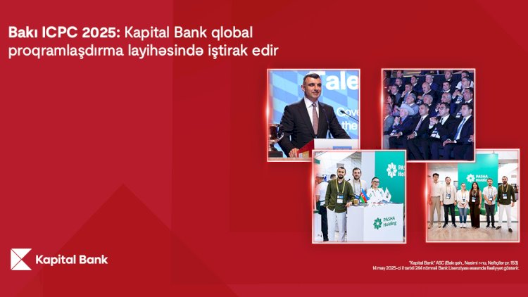    Bakı ICPC 2025: Kapital Bank qlobal proqramlaşdırma layihəsində iştirak edir    