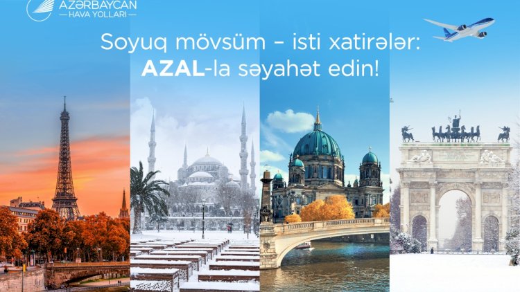    AZAL ilə yeni səyahət mövsümü: Avropa paytaxtlarından dəniz kurortlarına qədər   