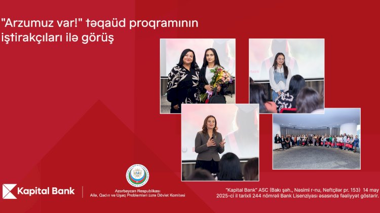    Kapital Bank “Arzumuz var!” təqaüd proqramı ilə gənc qızların təhsilinə dəstək göstərir   