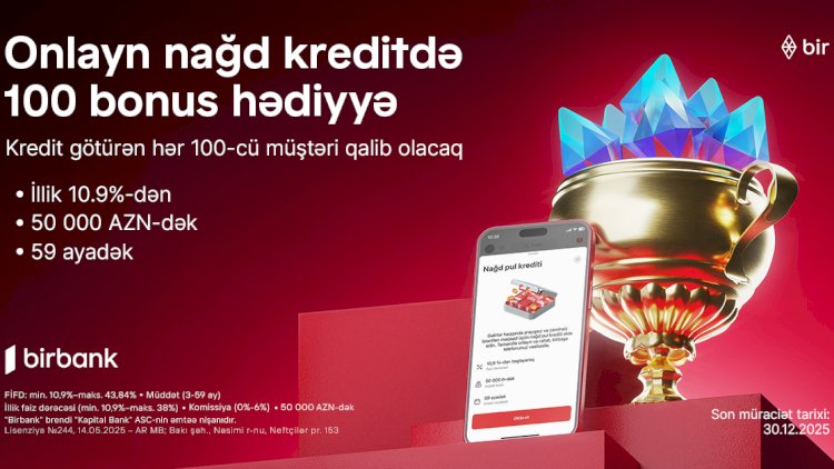    Birbank-dan onlayn nağd kredit alan hər 100-cü müştəriyə 100 bonus hədiyyə   