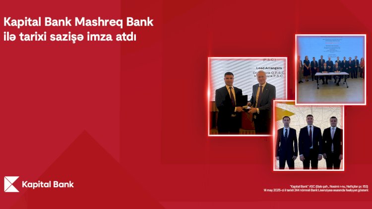    Kapital Bank “Mashreq Bank”la tarixi sazişə imza atdı   